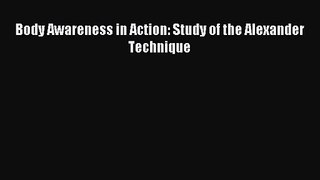 [PDF Download] Body Awareness in Action: Study of the Alexander Technique [Download] Full Ebook