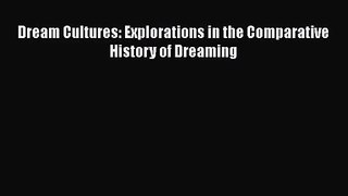 [PDF Download] Dream Cultures: Explorations in the Comparative History of Dreaming [Read] Online