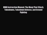 [PDF Download] MMA Instruction Manual: The Muay Thai Clinch Takedowns Takedown Defense and