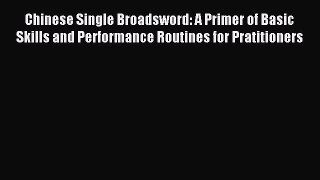 [PDF Download] Chinese Single Broadsword: A Primer of Basic Skills and Performance Routines