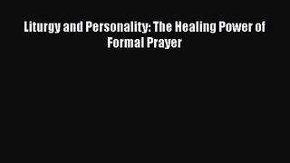 [PDF Download] Liturgy and Personality: The Healing Power of Formal Prayer [PDF] Full Ebook