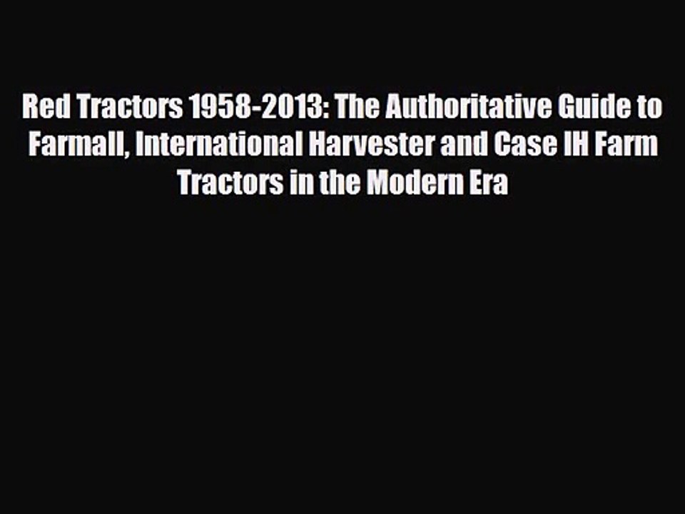 PDF Download Red Tractors 1958-2013: The Authoritative Guide to Farmall International Harvester