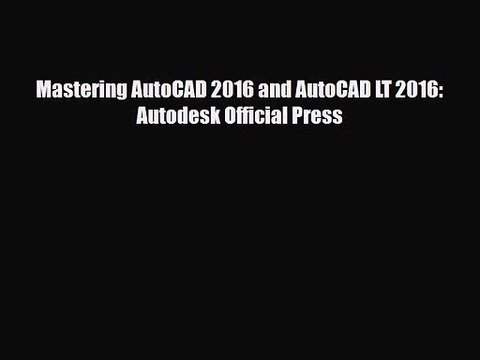 PDF Download Mastering AutoCAD 2016 and AutoCAD LT 2016: Autodesk Official Press Download Full