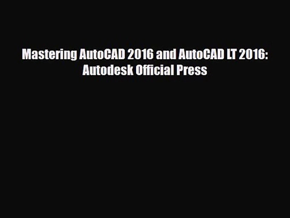 PDF Download Mastering AutoCAD 2016 and AutoCAD LT 2016: Autodesk Official Press Download Full