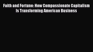 Read Faith and Fortune: How Compassionate Capitalism Is Transforming American Business Ebook