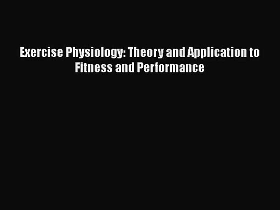 [PDF Download] Exercise Physiology: Theory and Application to Fitness and Performance [Read]