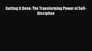 Read Getting It Done: The Transforming Power of Self-Discipline PDF Free
