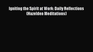 Read Igniting the Spirit at Work: Daily Reflections (Hazelden Meditations) Ebook Free