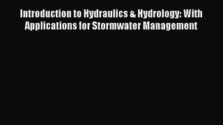 [PDF Download] Introduction to Hydraulics & Hydrology: With Applications for Stormwater Management