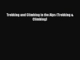 [PDF Download] Trekking and Climbing in the Alps (Trekking & Climbing) [Read] Online