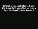 [PDF Download] The Temple of Ramesses II in Abydos: Volume 1 Wall Scenes - Part 1 Exterior