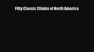[PDF Download] Fifty Classic Climbs of North America [Read] Full Ebook