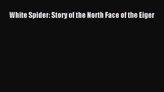 [PDF Download] White Spider: Story of the North Face of the Eiger [Read] Full Ebook