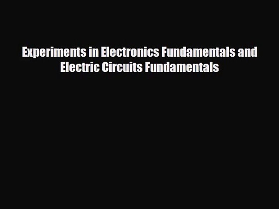 PDF Download Experiments in Electronics Fundamentals and Electric Circuits Fundamentals Read
