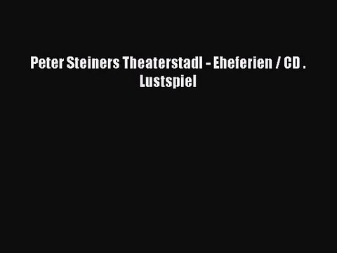Peter Steiners Theaterstadl - Eheferien / CD . Lustspiel PDF Ebook herunterladen gratis