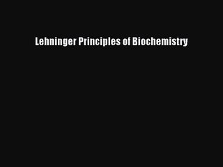 [PDF Download] Lehninger Principles of Biochemistry [Read] Online