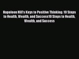 Download Napoleon Hill's Keys to Positive Thinking: 10 Steps to Health Wealth and Success10