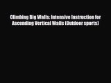 [PDF Download] Climbing Big Walls: Intensive Instruction for Ascending Vertical Walls (Outdoor