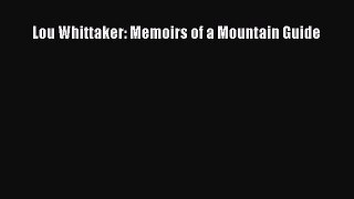 [PDF Download] Lou Whittaker: Memoirs of a Mountain Guide [Download] Online