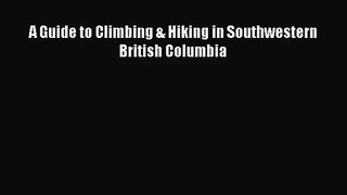 [PDF Download] A Guide to Climbing & Hiking in Southwestern British Columbia [Read] Online