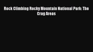 [PDF Download] Rock Climbing Rocky Mountain National Park: The Crag Areas [PDF] Full Ebook
