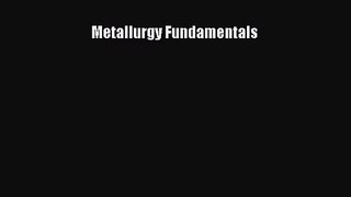 [PDF Download] Metallurgy Fundamentals [PDF] Online