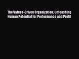 Download The Values-Driven Organization: Unleashing Human Potential for Performance and Profit