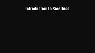 Download Introduction to Bioethics PDF Online