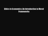 Download Ethics in Economics: An Introduction to Moral Frameworks Ebook Free