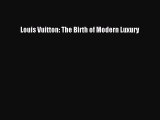 [PDF Download] Louis Vuitton: The Birth of Modern Luxury [Download] Online