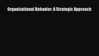 Download Organizational Behavior: A Strategic Approach Ebook Online