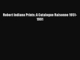 [PDF Download] Robert Indiana Prints: A Catalogue Raisonne 1951-1991 [Read] Full Ebook