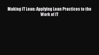 Download Making IT Lean: Applying Lean Practices to the Work of IT PDF Free