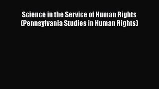 Read Science in the Service of Human Rights (Pennsylvania Studies in Human Rights) Ebook Free