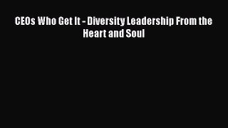 Read CEOs Who Get It - Diversity Leadership From the Heart and Soul Ebook Online