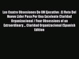 Read Las Cuatro Obsesiones De UN Ejecutivo : El Reto Del Nuevo Lider Pasa Por Una Excelente