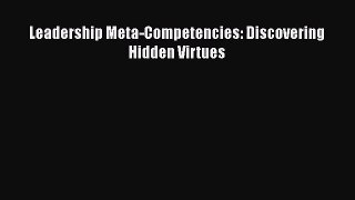 Download Leadership Meta-Competencies: Discovering Hidden Virtues Ebook Online