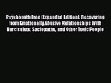 [PDF Download] Psychopath Free (Expanded Edition): Recovering from Emotionally Abusive Relationships
