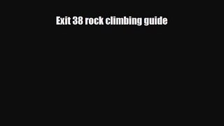 [PDF Download] Exit 38 rock climbing guide [PDF] Full Ebook