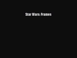[PDF Download] Star Wars: Frames [PDF] Full Ebook