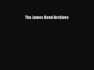 [PDF Download] The James Bond Archives [Download] Full Ebook