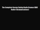 [PDF Download] The Complete George Smiley Radio Dramas (BBC Radio 4 Dramatisations) [PDF] Online
