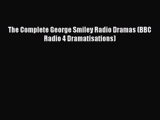 Скачать видео: [PDF Download] The Complete George Smiley Radio Dramas (BBC Radio 4 Dramatisations) [PDF] Online