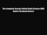 [PDF Download] The Complete George Smiley Radio Dramas (BBC Radio 4 Dramatisations) [Download]