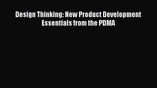 [PDF Download] Design Thinking: New Product Development Essentials from the PDMA [PDF] Online