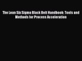 [PDF Download] The Lean Six Sigma Black Belt Handbook: Tools and Methods for Process Acceleration