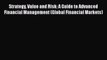 Read Strategy Value and Risk: A Guide to Advanced Financial Management (Global Financial Markets)
