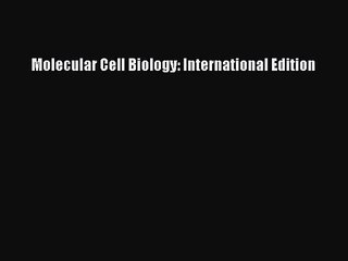 [PDF Download] Molecular Cell Biology: International Edition [PDF] Full Ebook