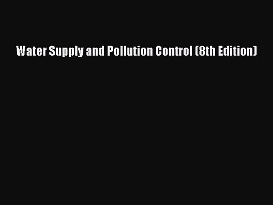 [PDF Download] Water Supply and Pollution Control (8th Edition) [Download] Online