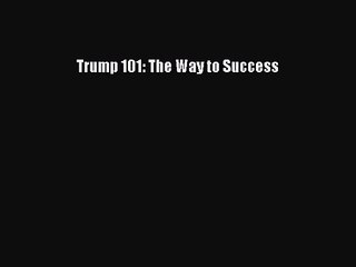 Download Trump 101: The Way to Success PDF Online